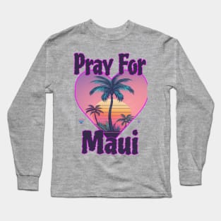 Maui Pray for Maui Long Sleeve T-Shirt